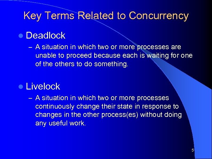 Key Terms Related to Concurrency l Deadlock – A situation in which two or