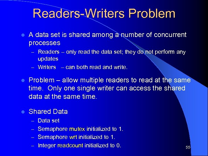 Readers-Writers Problem l A data set is shared among a number of concurrent processes