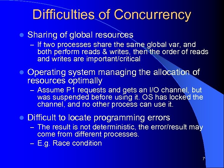 Difficulties of Concurrency l Sharing of global resources – If two processes share the