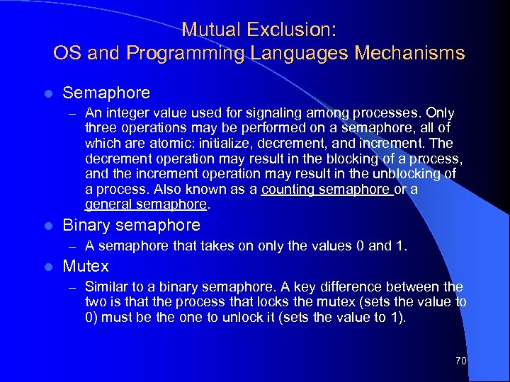 Mutual Exclusion: OS and Programming Languages Mechanisms l Semaphore – An integer value used