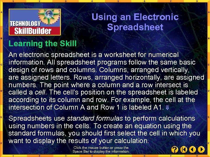 Using an Electronic Spreadsheet Learning the Skill An electronic spreadsheet is a worksheet for