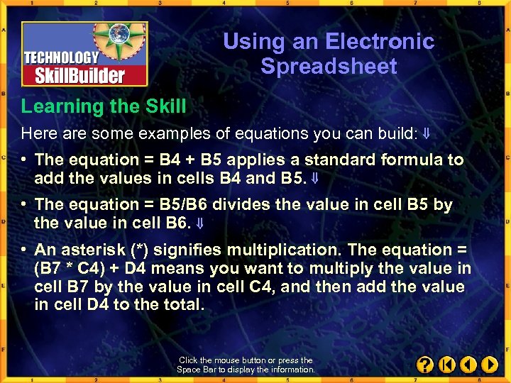 Using an Electronic Spreadsheet Learning the Skill Here are some examples of equations you