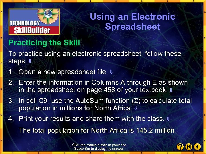 Using an Electronic Spreadsheet Practicing the Skill To practice using an electronic spreadsheet, follow