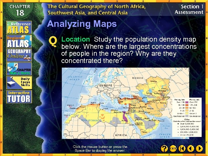 Analyzing Maps Location Study the population density map below. Where are the largest concentrations