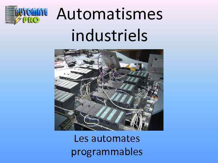Automatismes industriels Les automates programmables 