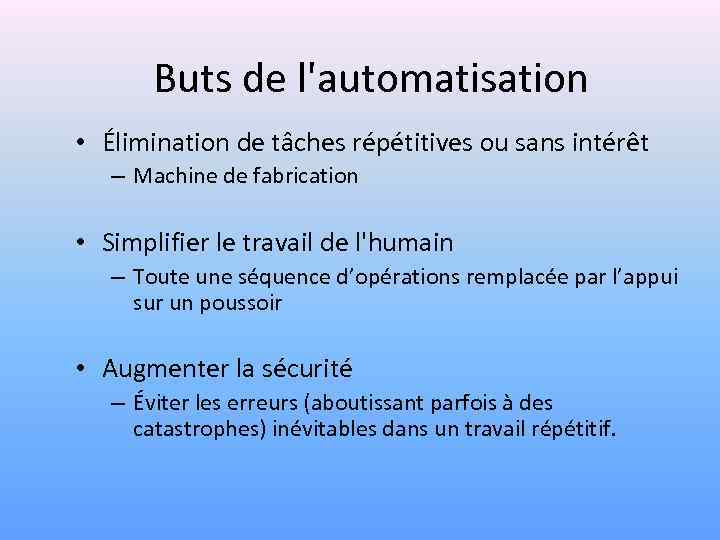 Buts de l'automatisation • Élimination de tâches répétitives ou sans intérêt – Machine de