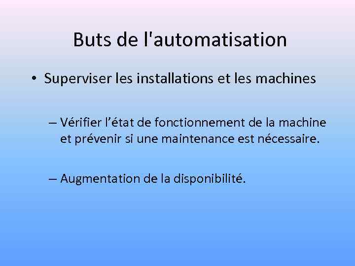 Buts de l'automatisation • Superviser les installations et les machines – Vérifier l’état de