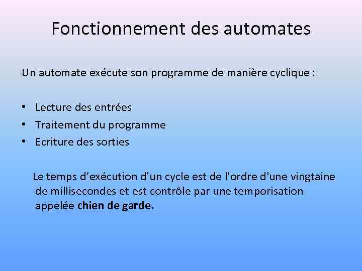 Fonctionnement des automates Un automate exécute son programme de manière cyclique : • Lecture