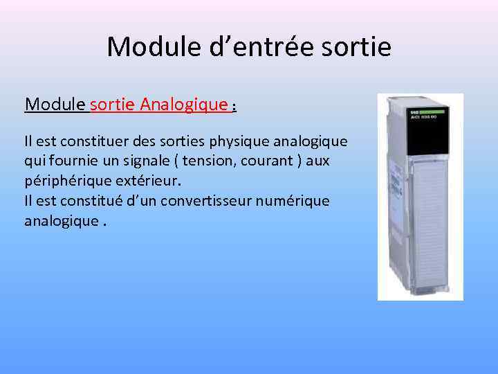 Module d’entrée sortie Module sortie Analogique : Il est constituer des sorties physique analogique