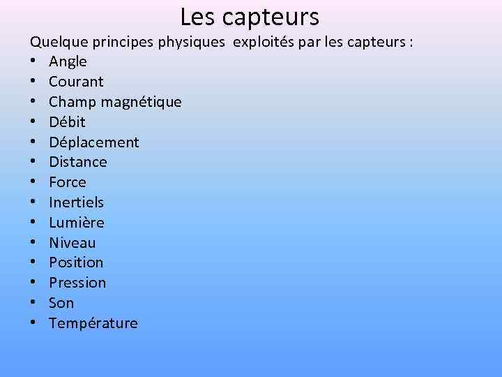 Les capteurs Quelque principes physiques exploités par les capteurs : • Angle • Courant