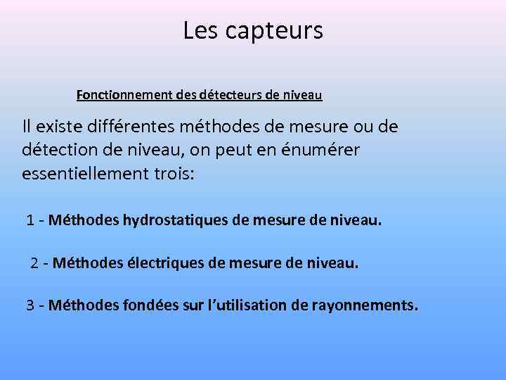 Les capteurs Fonctionnement des détecteurs de niveau Il existe différentes méthodes de mesure ou