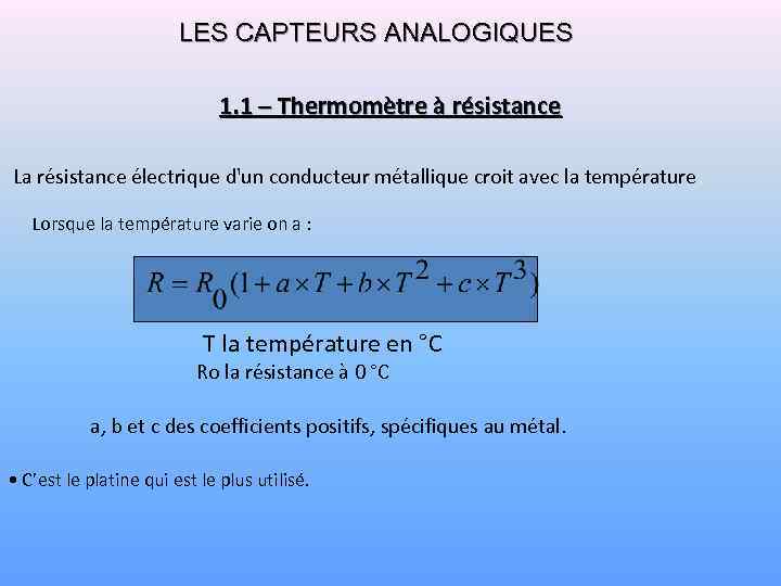 LES CAPTEURS ANALOGIQUES 1. 1 – Thermomètre à résistance La résistance électrique d'un conducteur