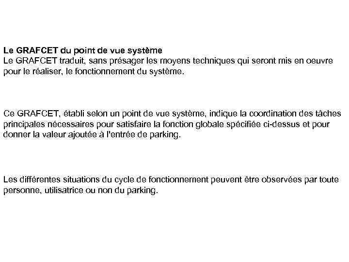 Le GRAFCET du point de vue système Le GRAFCET traduit, sans présager les moyens