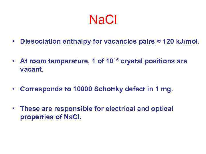 Na. Cl • Dissociation enthalpy for vacancies pairs ≈ 120 k. J/mol. • At