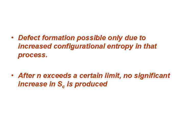  • Defect formation possible only due to increased configurational entropy in that process.