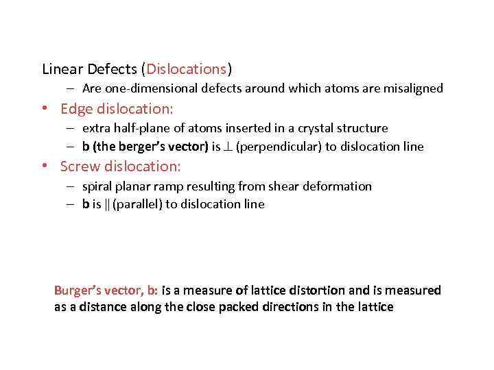 Linear Defects (Dislocations) – Are one-dimensional defects around which atoms are misaligned • Edge