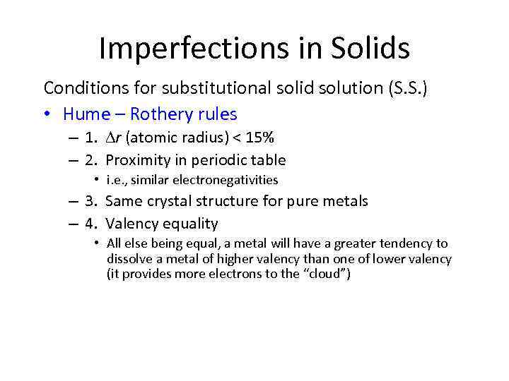 Imperfections in Solids Conditions for substitutional solid solution (S. S. ) • Hume –