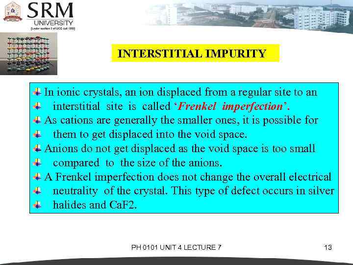 INTERSTITIAL IMPURITY In ionic crystals, an ion displaced from a regular site to an