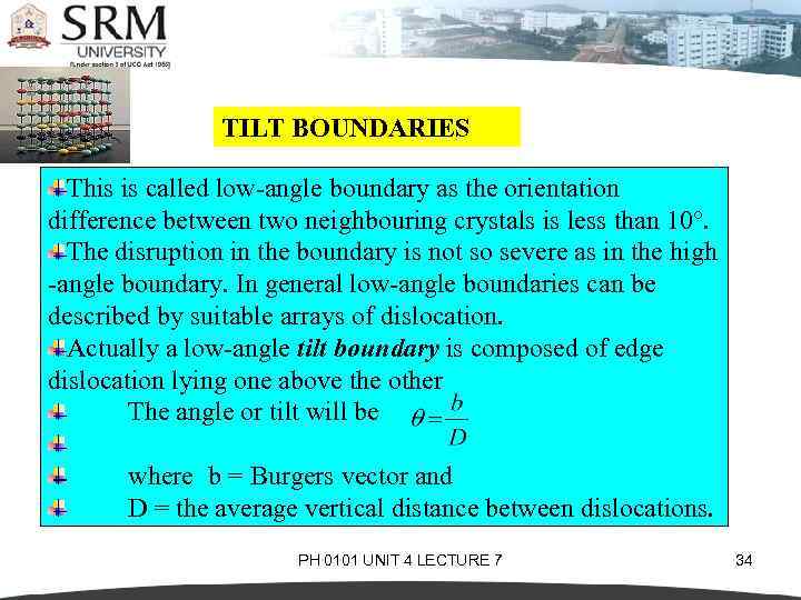 TILT BOUNDARIES This is called low-angle boundary as the orientation difference between two neighbouring