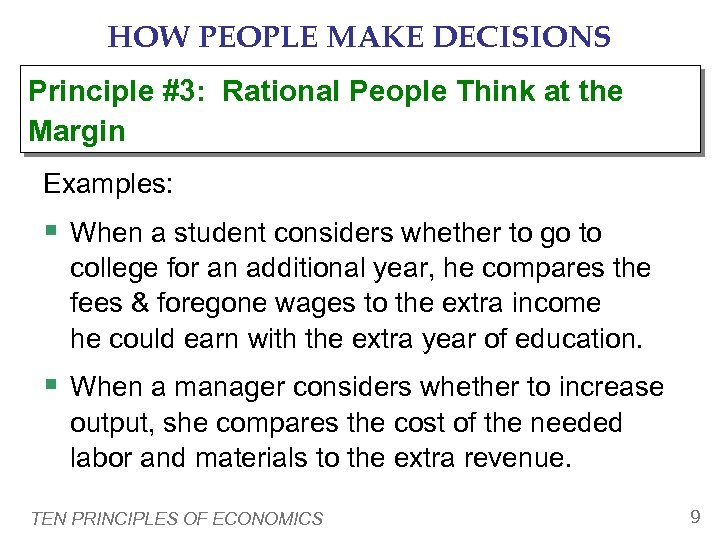 HOW PEOPLE MAKE DECISIONS Principle #3: Rational People Think at the Margin Examples: §