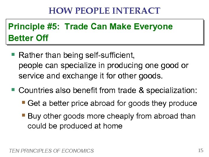 HOW PEOPLE INTERACT Principle #5: Trade Can Make Everyone Better Off § Rather than