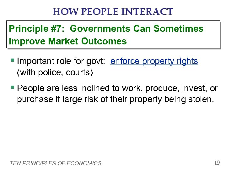 HOW PEOPLE INTERACT Principle #7: Governments Can Sometimes Improve Market Outcomes § Important role