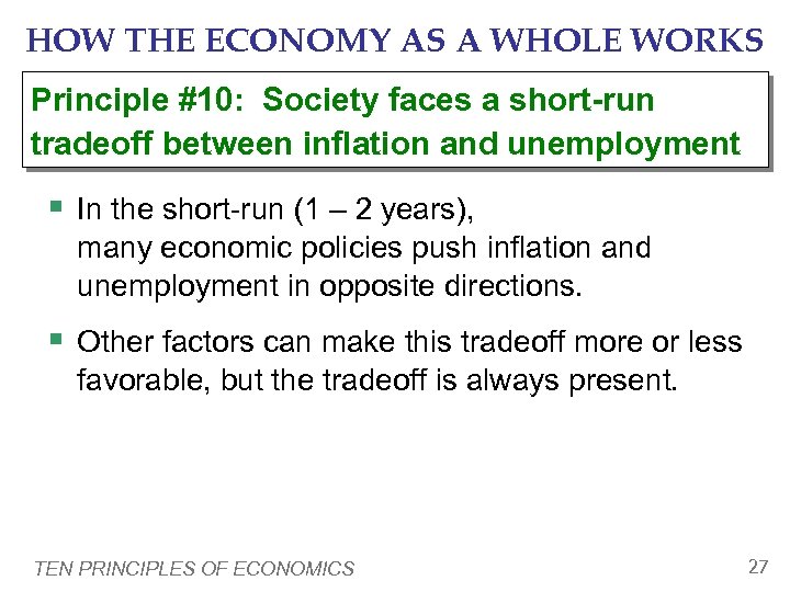 HOW THE ECONOMY AS A WHOLE WORKS Principle #10: Society faces a short-run tradeoff