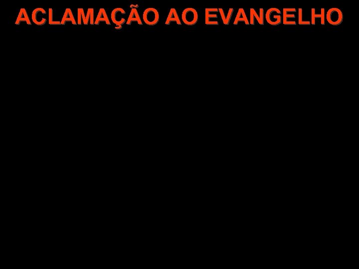 ACLAMAÇÃO AO EVANGELHO 