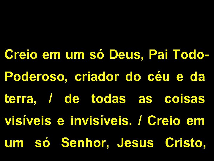 Creio em um só Deus, Pai Todo. Poderoso, criador do céu e da terra,