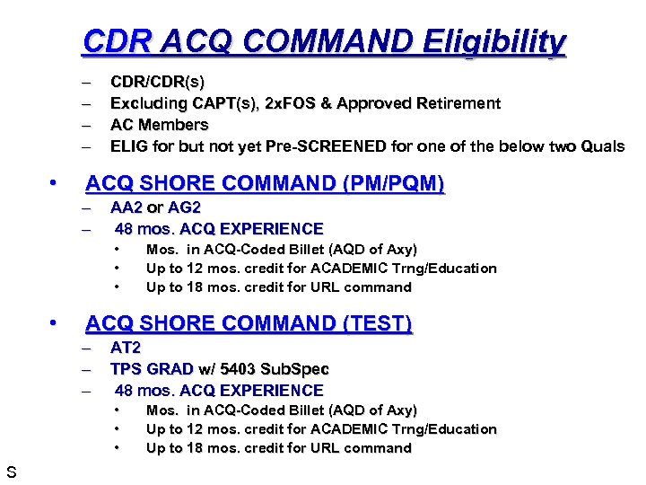 CDR ACQ COMMAND Eligibility – – • CDR/CDR(s) Excluding CAPT(s), 2 x. FOS &