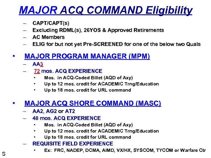 MAJOR ACQ COMMAND Eligibility – – • CAPT/CAPT(s) Excluding RDML(s), 26 YOS & Approved