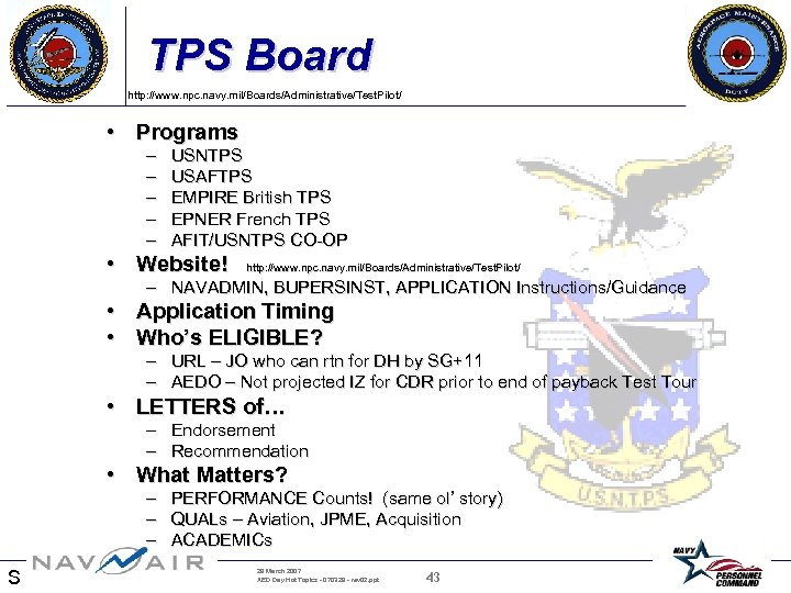 TPS Board http: //www. npc. navy. mil/Boards/Administrative/Test. Pilot/ • Programs – – – USNTPS