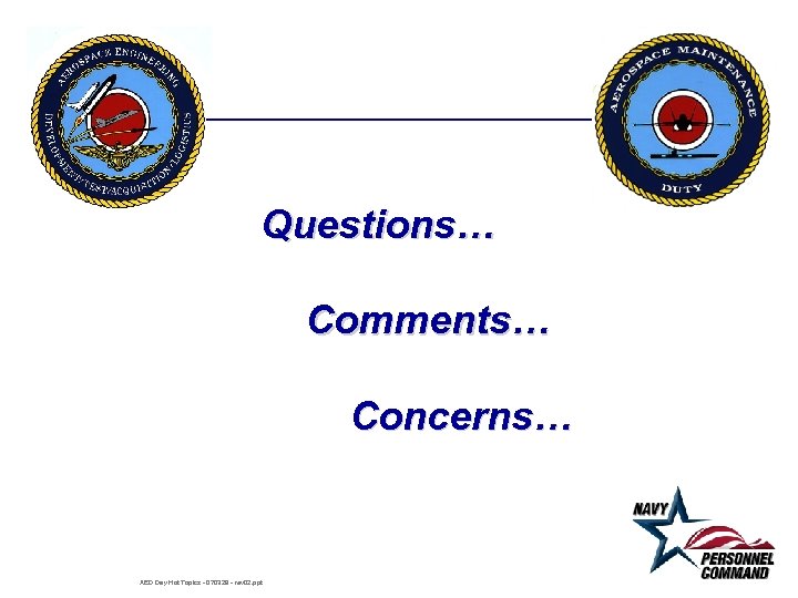 Questions… Comments… Concerns… AED Day Hot Topics - 070329 - rev 02. ppt 