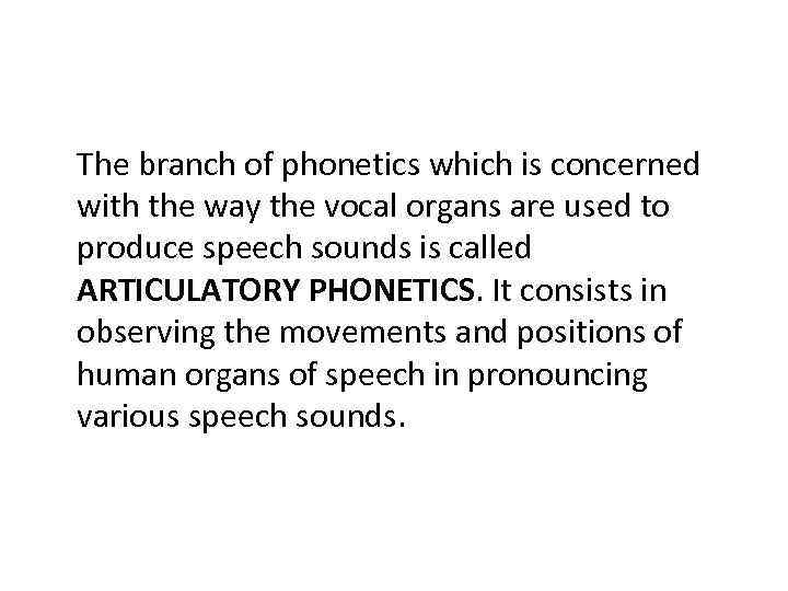 The branch of phonetics which is concerned with the way the vocal organs are