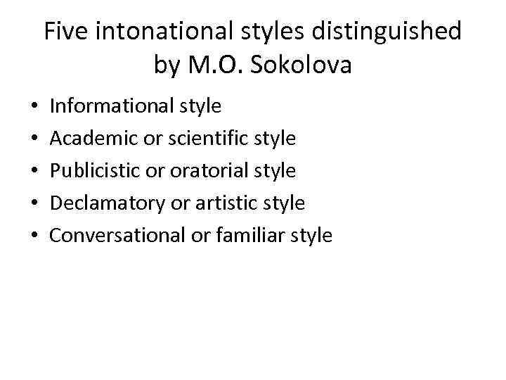 Five intonational styles distinguished by M. O. Sokolova • • • Informational style Academic