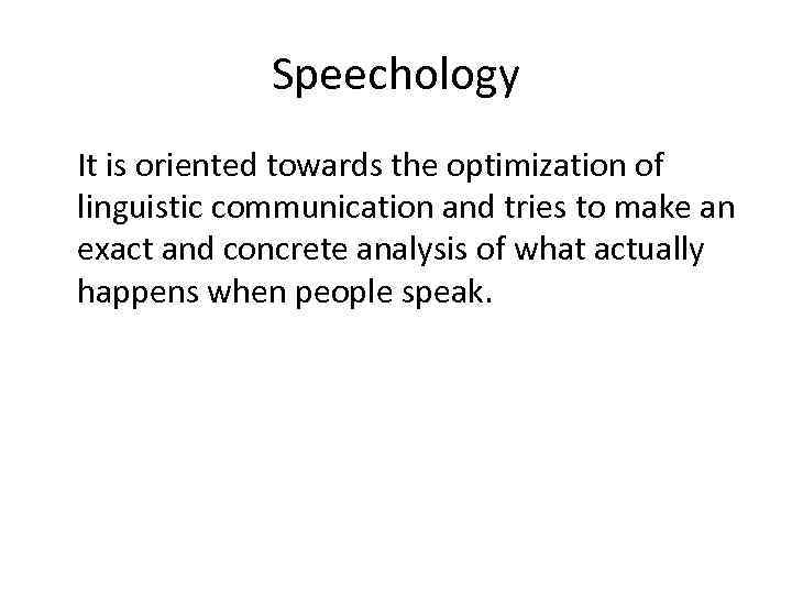 Speechology It is oriented towards the optimization of linguistic communication and tries to make