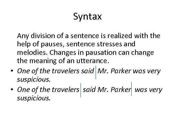 Syntax Any division of a sentence is realized with the help of pauses, sentence