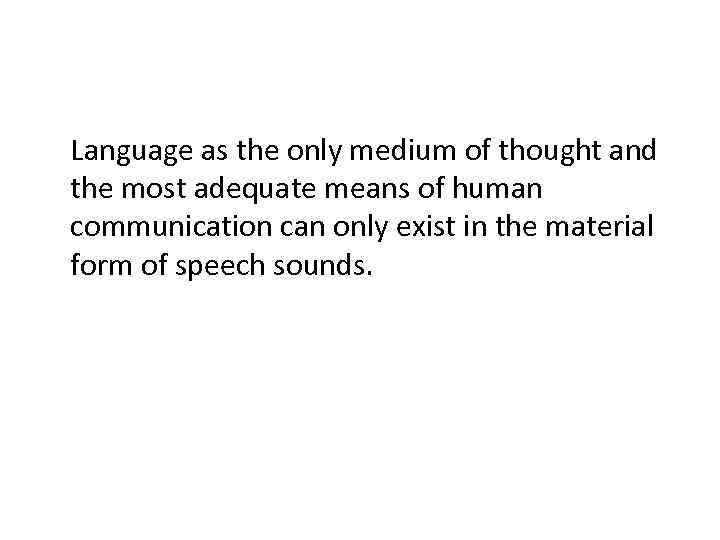 Language as the only medium of thought and the most adequate means of human