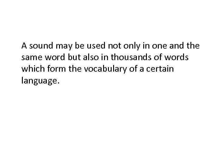 A sound may be used not only in one and the same word but