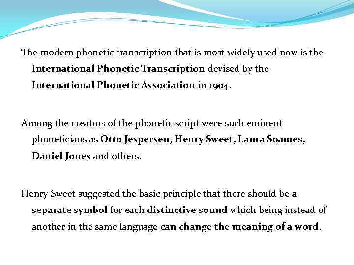 The modern phonetic transcription that is most widely used now is the International Phonetic