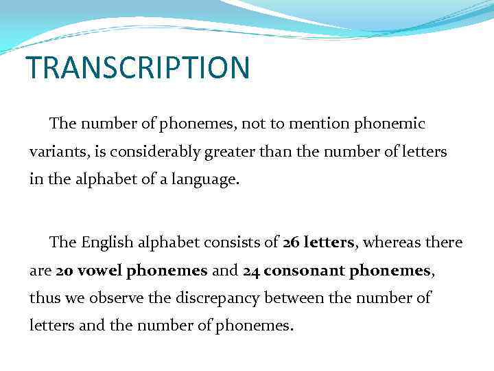 TRANSCRIPTION The number of phonemes, not to mention phonemic variants, is considerably greater than