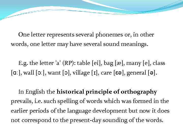 One letter represents several phonemes or, in other words, one letter may have several