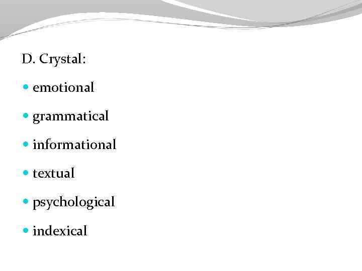 D. Crystal: emotional grammatical informational textual psychological indexical 