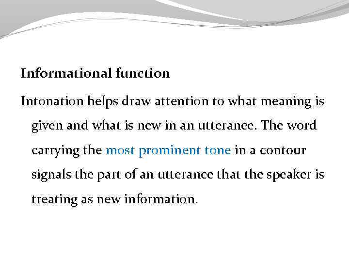 Informational function Intonation helps draw attention to what meaning is given and what is