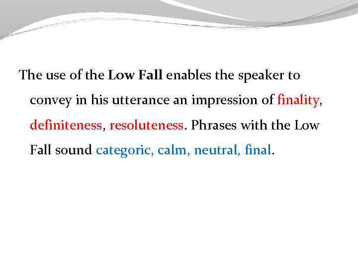 The use of the Low Fall enables the speaker to convey in his utterance