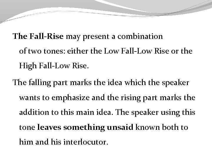 The Fall-Rise may present a combination of two tones: either the Low Fall-Low Rise