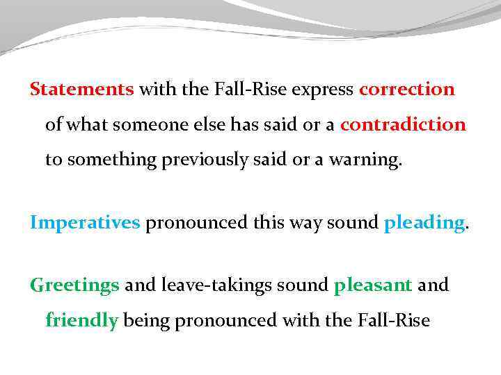 Statements with the Fall-Rise express correction of what someone else has said or a