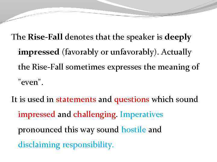 The Rise-Fall denotes that the speaker is deeply impressed (favorably or unfavorably). Actually the