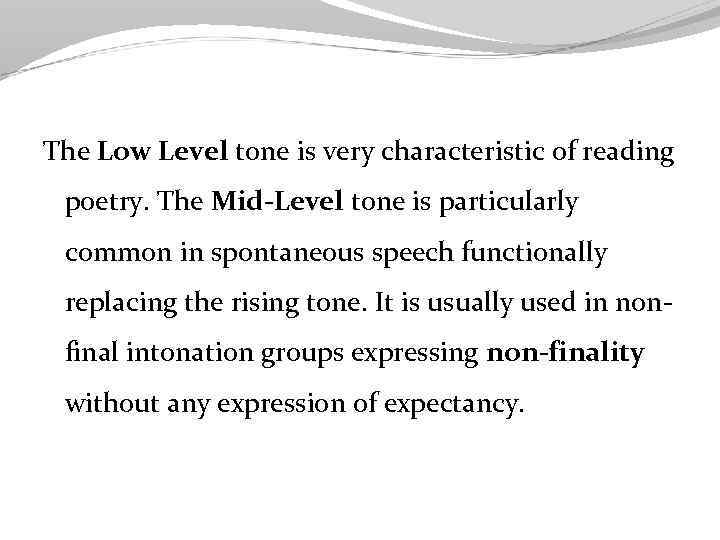 The Low Level tone is very characteristic of reading poetry. The Mid-Level tone is