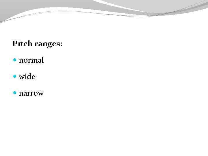 Pitch ranges: normal wide narrow 